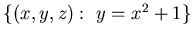 $\{ (x,y,z) :&nbsp; y= x^2 +1\}$