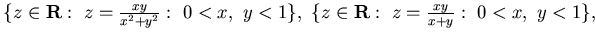 $\{ z\in {\bf R}:&nbsp;z= \frac {xy}{x^2+y^2} :&nbsp;0< x,&nbsp;y<1\},&nbsp;
\{ z\in {\bf R}:&nbsp;z= \frac {xy}{x+y} :&nbsp;0< x,&nbsp;y<1\},&nbsp;$