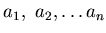 $a_1,&nbsp; a_2 , \dots a_n$