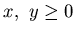 $x,&nbsp;y \geq 0$