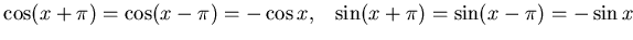 $\cos (x+\pi )= \cos (x-\pi)= -\cos x ,&nbsp;&nbsp;
\sin (x+\pi )= \sin (x-\pi)= -\sin x $