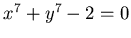 $x^7+y^7 -2=0$